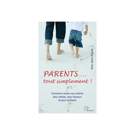 Parents tout Simplement! - Kim J.Payne