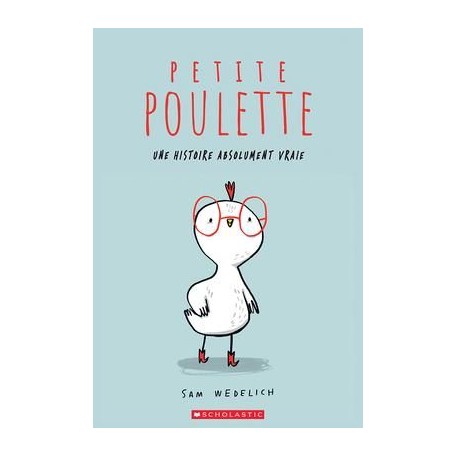 Petite Poulette : Une histoire absolument vraie - Sam Wedelich